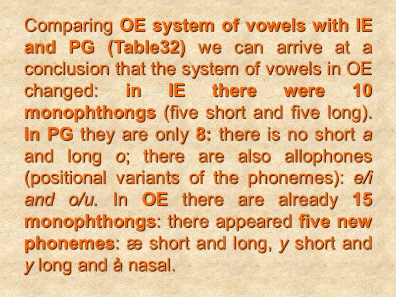 Comparing OE system of vowels with IE and PG (Table32) we can arrive at